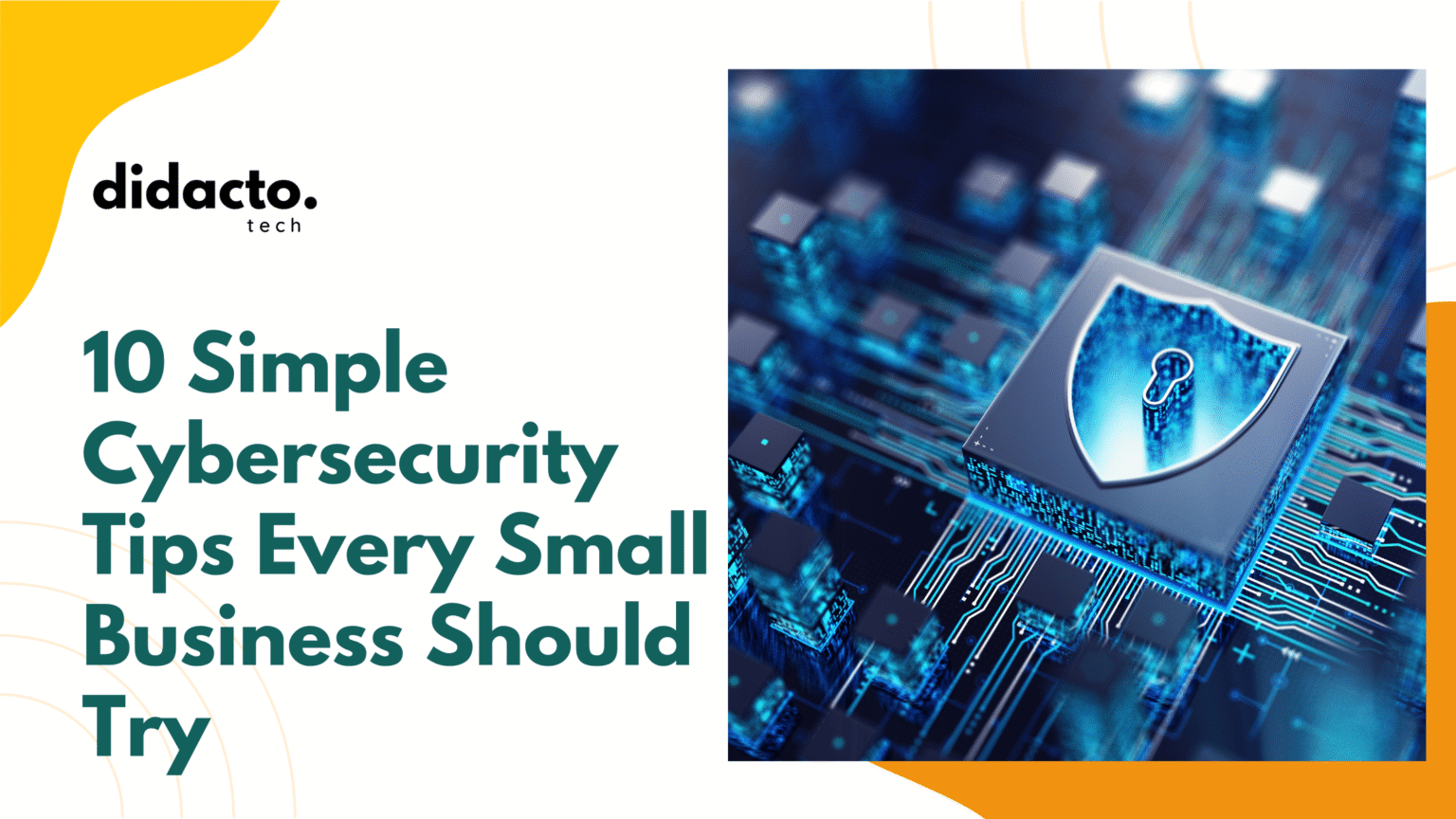 10 Simple Cybersecurity Tips Every Small Business Should Try - Didacto Tech